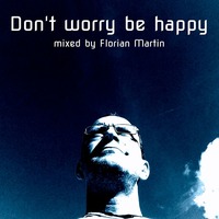 Don't worry be happy (mixed by Florian Martin) by Florian Martin a.k.a. Grooveterror