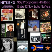 332 Programa Hits Box Vinyl Edition 12 de 12s by Lola Nuñez by Topdisco Radio