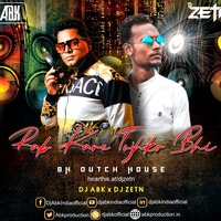 Rab Kare Tujhko Bhi ( BH Dutch House ) - DJ ABK x DJ ZETN by D ZETN