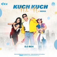 KUCH KUCH HOTA HAI - REMIX - DJ REX by DJ Rex