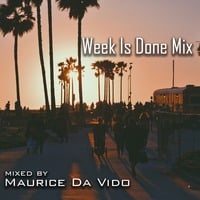 Week Is Done Mix by Maurice Da Vido