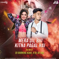 Mera Dil Bhi Kitna Pagal Hai - DJ Aftab &amp; DJ Barkha Kaul - Remix by DJ Aftab