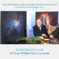 8.3 Law Within The Covenant - COVENANT LAW | Pastor Kurt Piesslinger, M.A. by FulfilledDesire