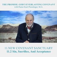 11.2 Sin, Sacrifice, And Acceptance - NEW COVENANT SANCTUARY | Pastor Kurt Piesslinger, M.A. by FulfilledDesire