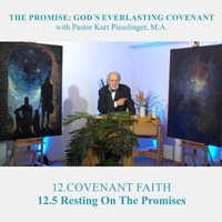 12.5 Resting On The Promises - COVENANT FAITH | Pastor Kurt Piesslinger, M.A. by FulfilledDesire