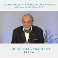 13.1 Joy - THE NEW-COVENANT LIFE | Pastor Kurt Piesslinger, M.A. by FulfilledDesire