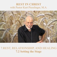 7.2 Setting the Stage - REST, RELATIONSHIP, AND HEALING | Pastor Kurt Piesslinger, M.A. by FulfilledDesire
