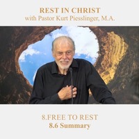 8.6 Summary - FREE TO REST | Pastor Kurt Piesslinger, M.A. by FulfilledDesire