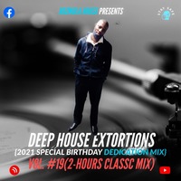 Deep House Extortions Vol. #19 Presents- 2-Hour Classic Mix (2021 Birthday Special Dedication) by Rozmola Thato Tshepe