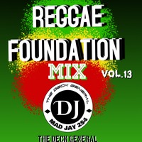 REGGAE FOUNDATION MIX VOL.13.[By DJ MAD JAY 254] THE DECK GENERAL by DJ MAD JAY 254
