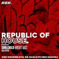 Republic Of House Vol.023 (Guest Mix By SoulChild DJ) by Republic of house