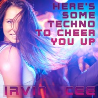 20211113 Here's some Techno to cheer you up_Irvin Cee by Irvin Cee