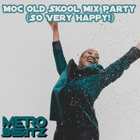 MOC Old Skool Mix Party (So Very Happy) (Aired On MOCRadio.com 10-16-21) by Metro Beatz
