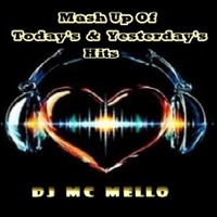 Mash Up Of Today's &amp; Yesterday's Hits by DJ MC MELLO