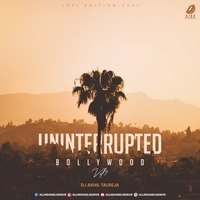 Uninterrupted Bollywood Vol.7 (Lofi Edition 2021) - DJ Akhil Talreja by AIDD