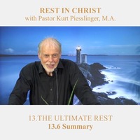13.6 Summary - THE ULTIMATE REST | Pastor Kurt Piesslinger, M.A. by FulfilledDesire