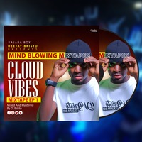 Mind Blowin'Mixtapes (CLOUD VIBES EP1) DJ BRISTO by Deejay Bristo/Kajara Boy