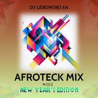 DJ Lebowski Afroteck mix New Year Edition by Lebogang Lebowski Mhlaluka