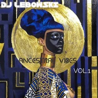 DJ Lebowski's Ancestral vibes Vol. 1 by Lebogang Lebowski Mhlaluka