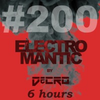 DeCRO - Electromantic #200 [6 hours] by DeCRO