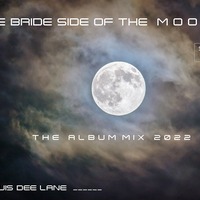 THE BRIDE SIDE OF THE MOON 2022 by.  LOUIS DEE LANE &quot; The  Artist Album 2022 &quot; by Dj Louis Dee Lane Produktions