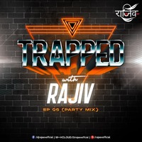 TRAPPED WITH RAJIV - EP 06 (PARTY MIX) by RAJIV