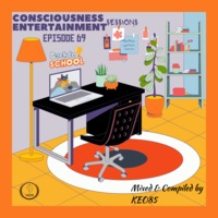 CONSCIOUSNESS ENTERTAINMENT SESSIONS EPISODE 69(BACK2SCHOOL) by Consciousness Entertainment