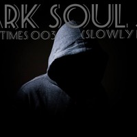 Dark Soul SA - Deeper Times 003 (Slowly Mixed) by Dark Soul SA