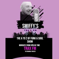 Smiffy's A to Z of Funk &amp; Soul Replay On www.traxfm.org - 8th August 2022 by Trax FM Wicked Music For Wicked People