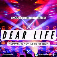 Dannic Ft. Bright Lights - Dear Life (Rupayan's Ruthless Mashup) by DJ RUPAYAN Official