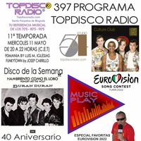 397 Programa Topdisco Radio – Music Play Eurovision 2022 Apuestas Ogae - Funkytown - 90mania - 11.05.22 by Topdisco Radio
