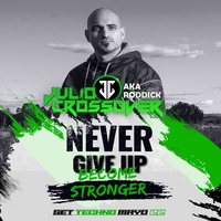 Julio Crossover - Never Give Up Become Stronger (Set Techno Mayo 22) by Julio Crossover