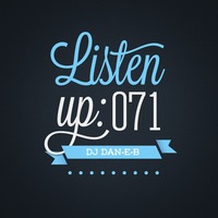 Listen Up #71 by DJ DAN-E-B