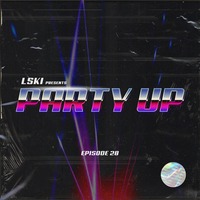 PARTY UP with LSKI EP. 028 by LSKI