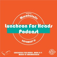Luncheon For Heads Meal 014, Mixed by MrembolaSIr by Luncheon For Heads