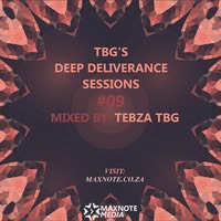 TBG's Deep Deliverance Sessions #09: Tebza TBG by MaxNote Media