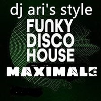 DJ ARI'S STYLE#MAXIMALE FUNKY DISCO HOUSE ##2022 by DJ Ari's style