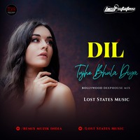 Dil X Tujhe Bhula Diya (Deephouse) - Lost States Music | Remix Muzik India by Remix Muzik India