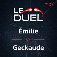 Le Duel #107 : Emilie VS Geckaude by Le Duel