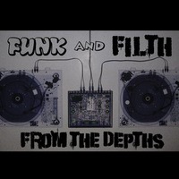 From The Depths - Funk and Filth Exclusive Mix - FREE DOWNLOAD by Funk and Filth