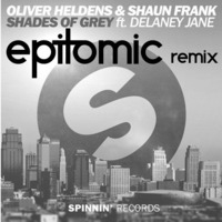 Oliver Heldens &amp; Shaun Frank - Shades Of Grey (Ft. Delaney Jane) (Epitomic Remix) by epitomic
