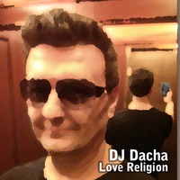 DJ Dacha - Love Religion - DL117 by DJ Dacha NYC