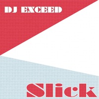 DJ EXCEED - Slick (2015) by Dj Exceed