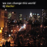 DJ Dacha - We Can Change This World - DL039 by DJ Dacha NYC