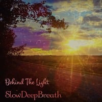 Behind The Light by SlowDeepBreath
