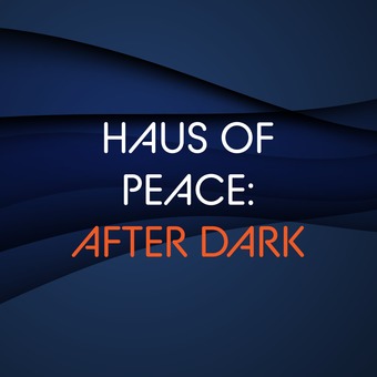 Haus of Peace: After Dark