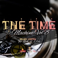 The Time Machine Vol.8 by Dr. Rev Carter
