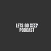 LETS GO DEEP PODCAST