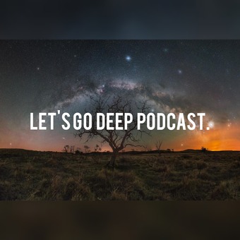 Let's Go Deep Podcast