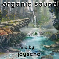 organic sounds mix by jayscho by jayscho